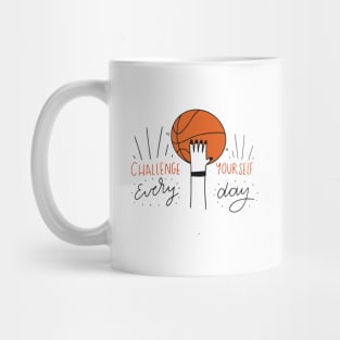 Challenge yourself everyday - Basketball Mug